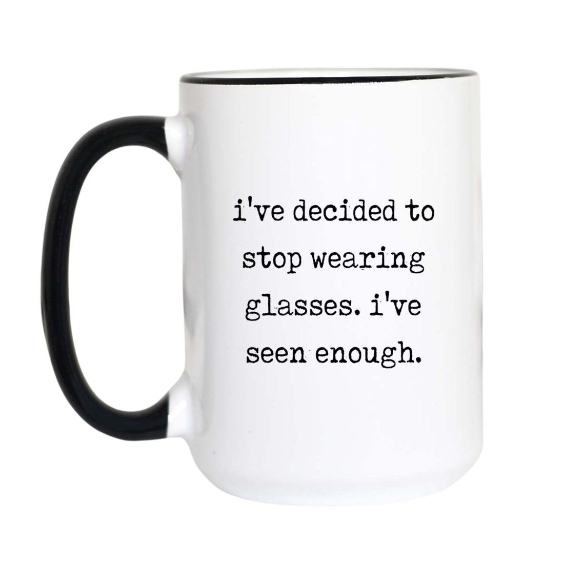 Funny glasses coffee mug with black typewriter text reading "i&