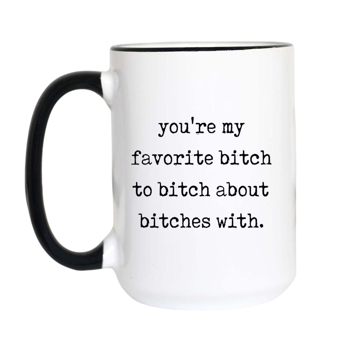 Funny best friend coffee mug with black typewriter text reading "you&