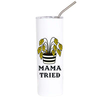 Funny plant stainless steel tumbler featuring a dying houseplant in a striped planter with the phrase "Mama Tried."