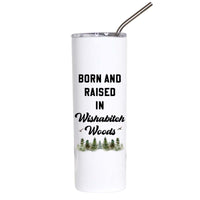 A white insulated tumbler with a clear lid and metal straw, printed with the phrase 'BORN AND RAISED IN Wishabitch Woods' and a small pine tree illustration near the bottom.