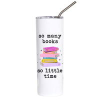 A tall white insulated tumbler with a clear lid and metal straw, printed with the text 'so many books so little time' and a small stack of colorful books in the center.