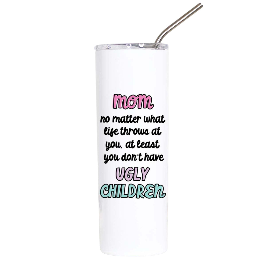 A white insulated tumbler with a clear lid and metal straw, printed with the phrase &