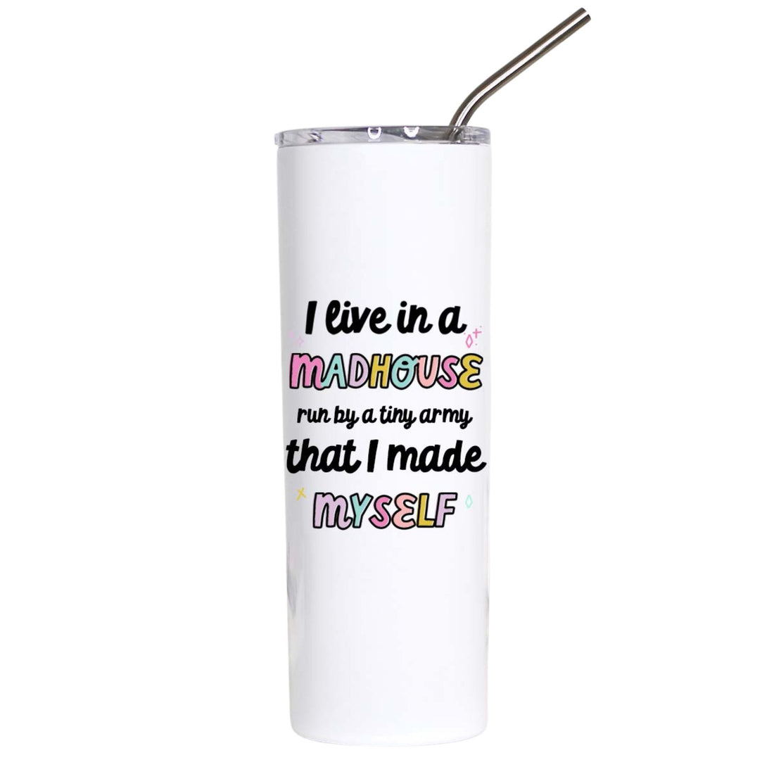 A tall white insulated tumbler with a clear lid and metal straw, printed with the humorous quote &