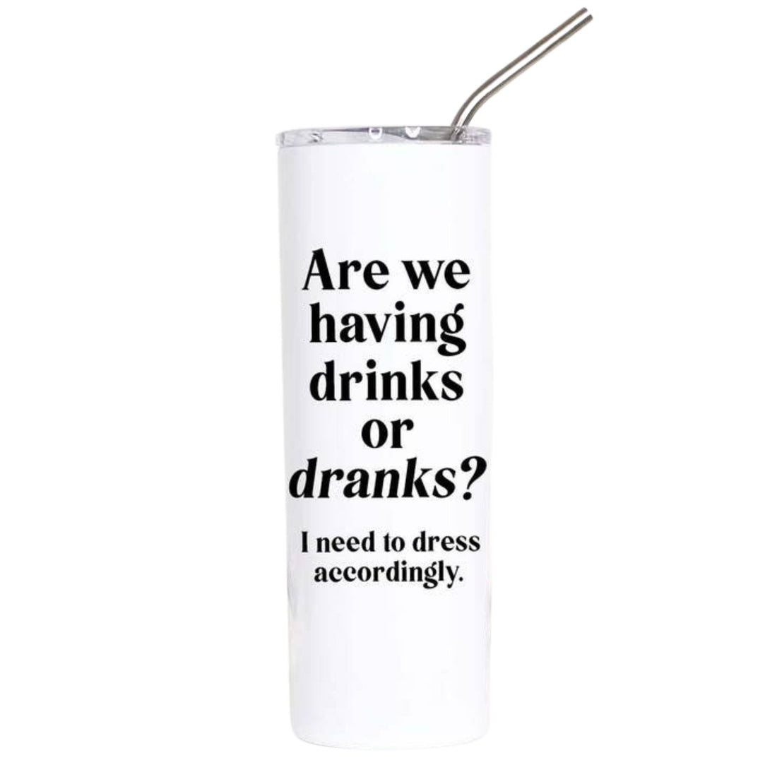 A tall, white insulated tumbler with a clear lid and metal straw, featuring the humorous text &