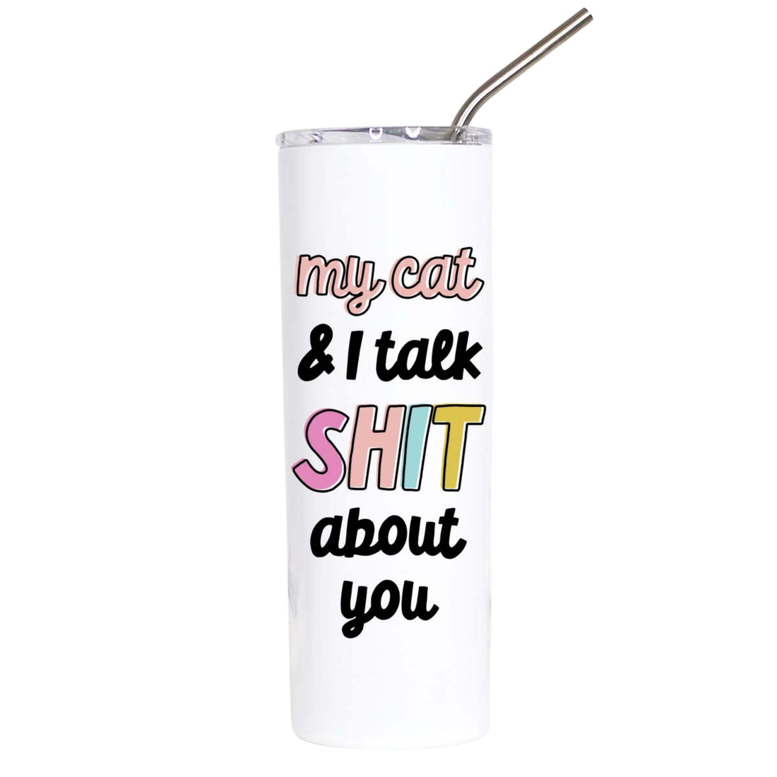 A white insulated tumbler with a clear lid and metal straw, printed with the phrase &