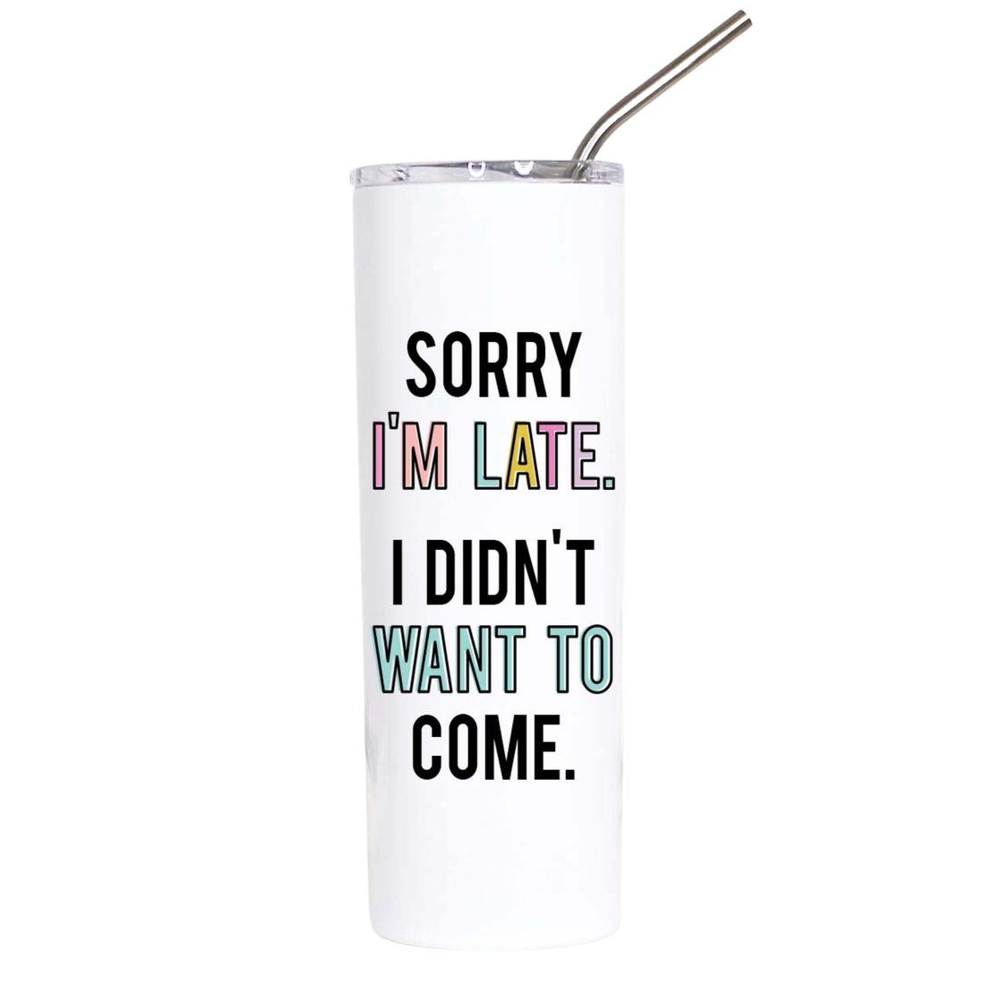 A white insulated tumbler with a clear lid and metal straw, printed with the humorous phrase &