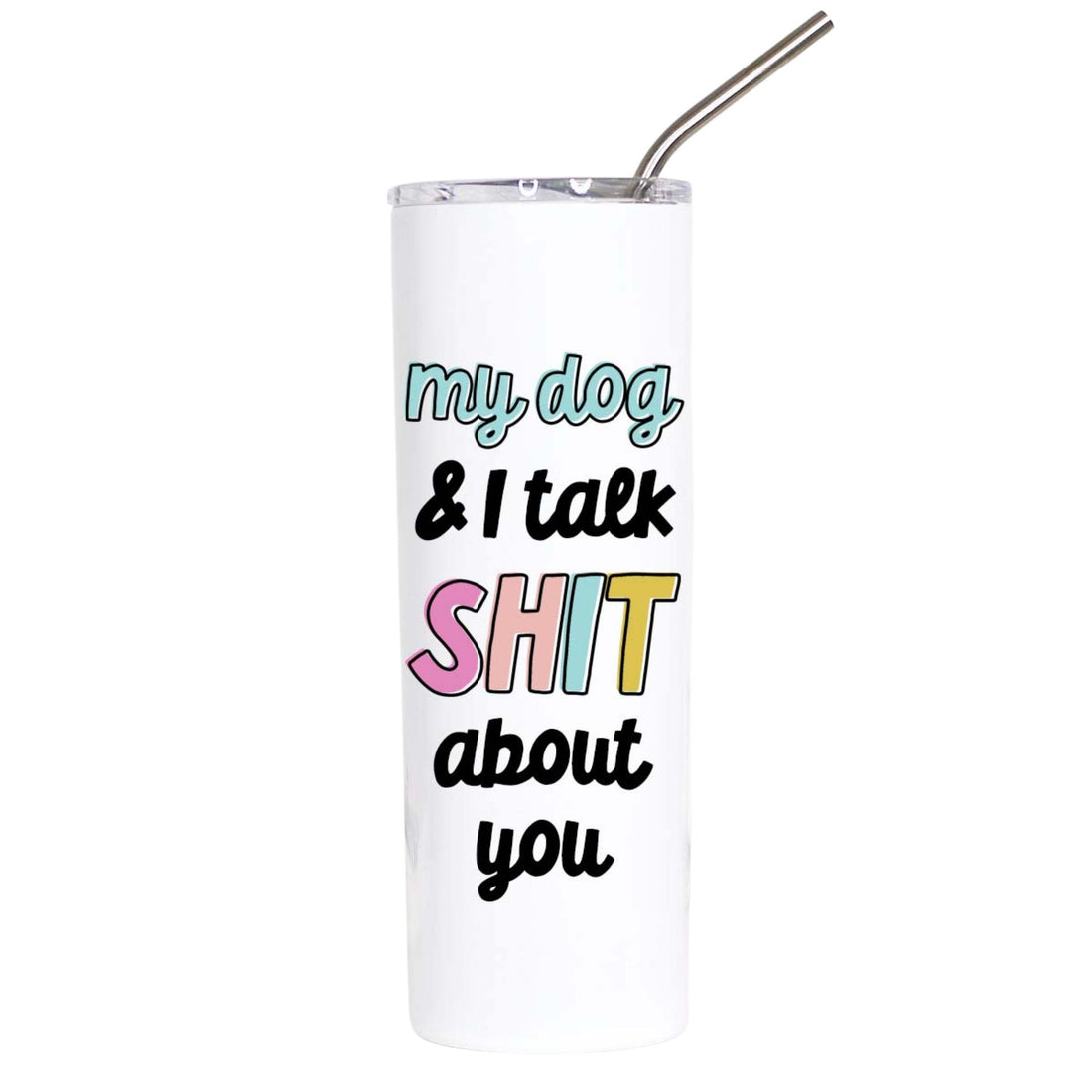 A white insulated tumbler with a clear lid and metal straw, printed with the humorous phrase &