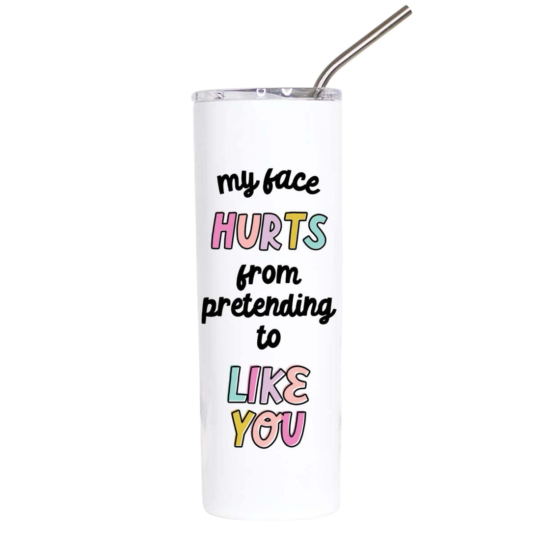 A white insulated tumbler with a clear lid and metal straw, printed with the humorous phrase &