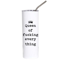 A tall white insulated tumbler with a clear lid and metal straw, printed with the text 'Queen of fucking everything' and a small crown graphic in black on a white background.