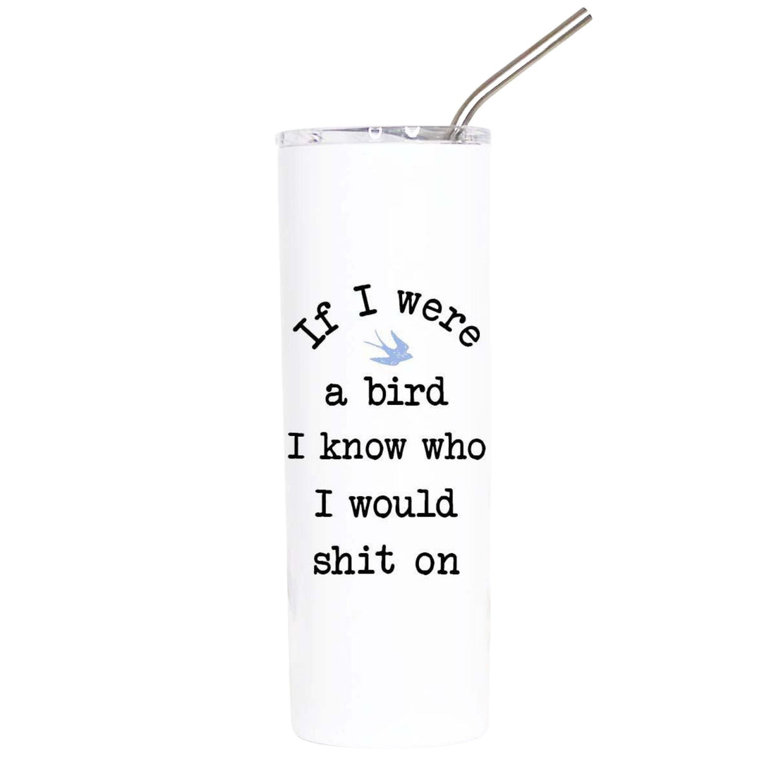 A tall white insulated tumbler with a clear lid and metal straw, printed with the humorous phrase &
