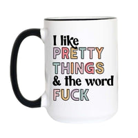 Funny Coffee Mug | I Like Pretty Things & the F Word Mug
