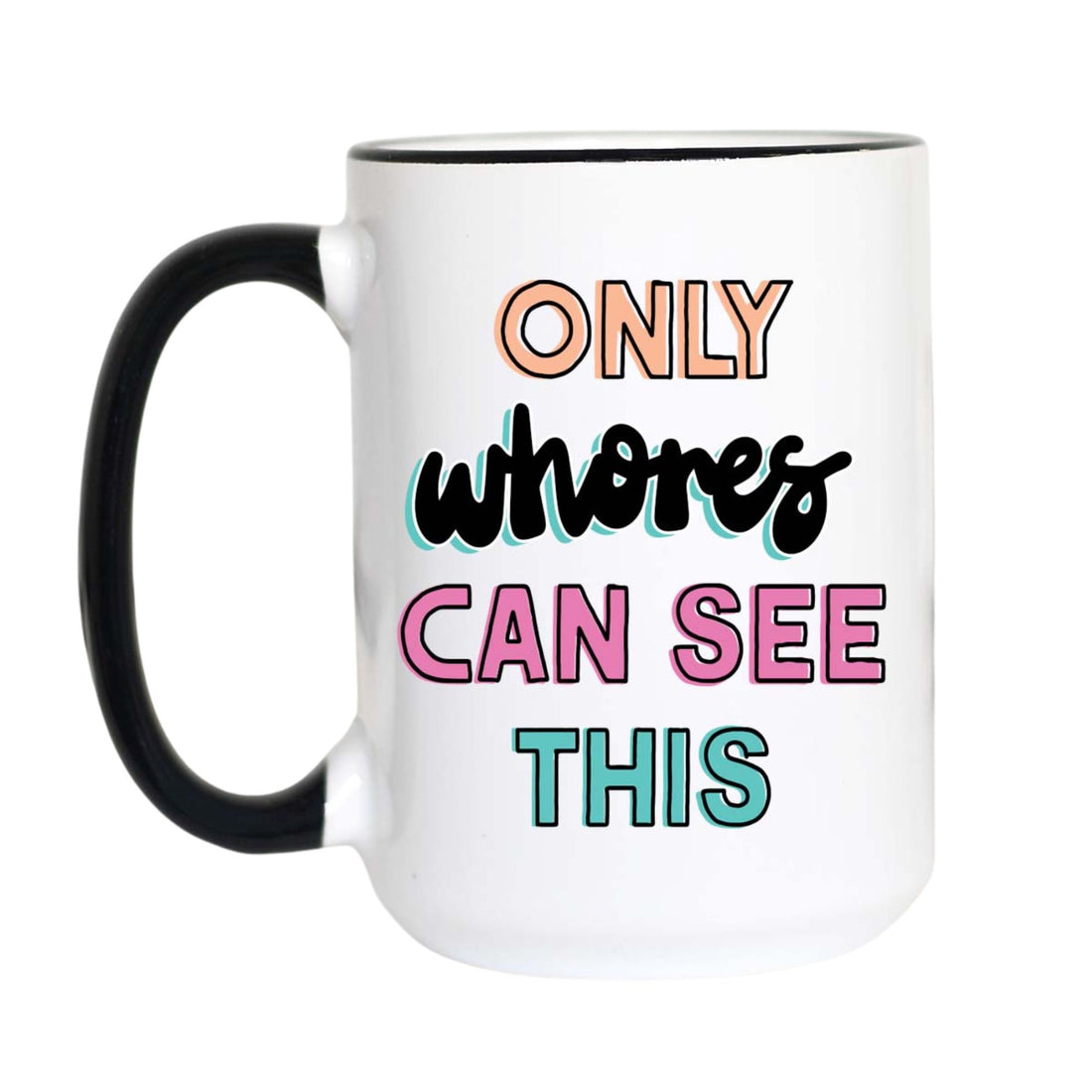 Only Whores Can See This Funny Coffee Mug | Adult Humor Gift