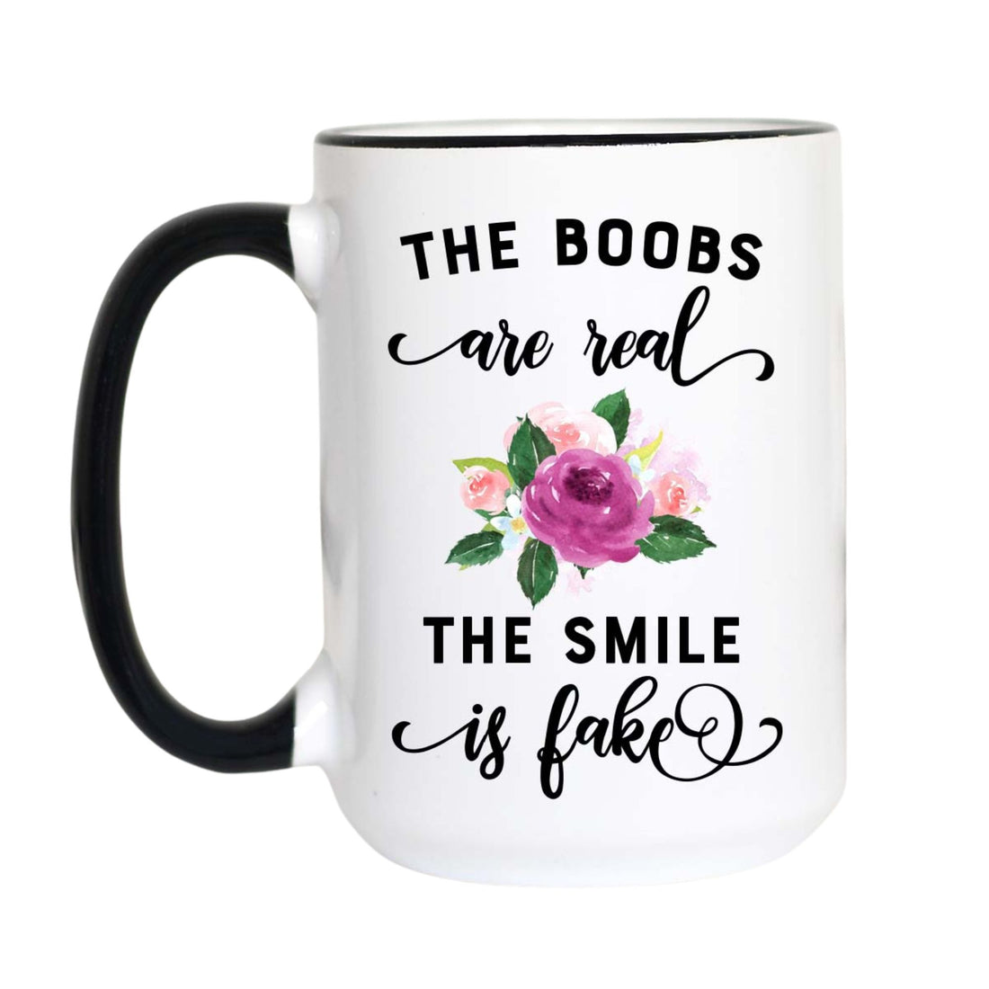 The Boobs Are Real The Smile Is Fake Funny Coffee Mug