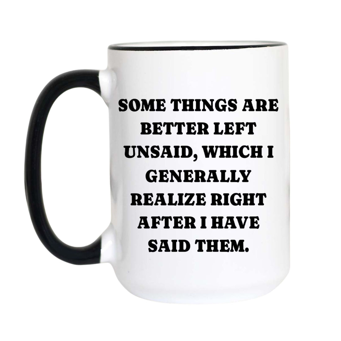 A white ceramic mug with a black handle and black interior rim, featuring the humorous quote &