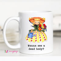 Funny Gardening Coffee Mug | Wanna See a Dead Body Mug