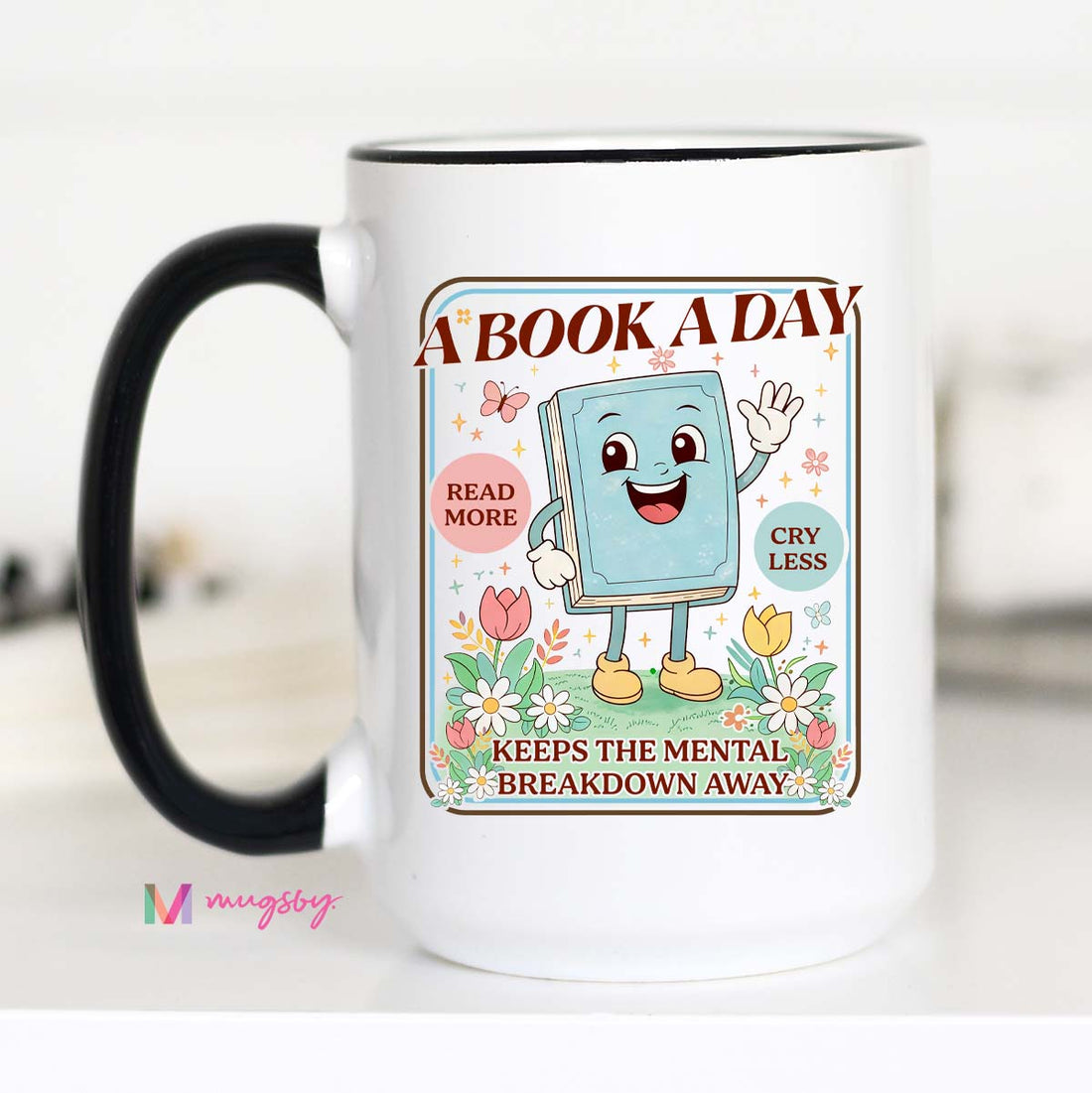 A Book a Day Keeps the Mental Breakdown Away Funny Reader Mug