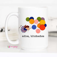 Adios Bitchachos funny ceramic coffee mug in a all white mug