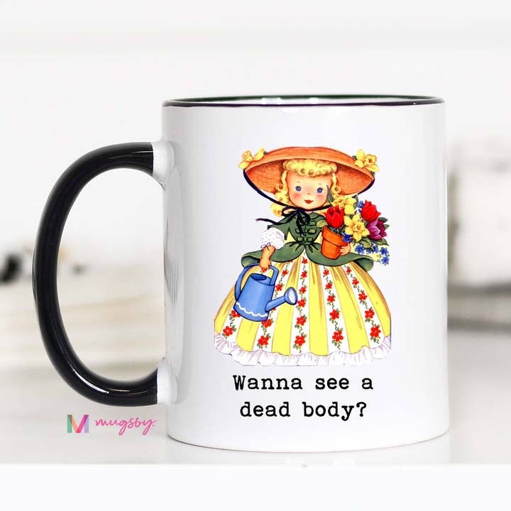 Funny Gardening Coffee Mug | Wanna See a Dead Body Mug