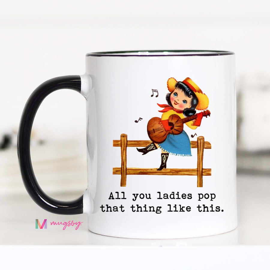 All You Ladies Pop That Thing Like This Coffee Mug