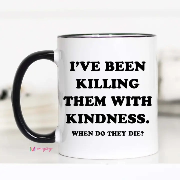 I've been killing them with Kindness 11 oz mug with black handle