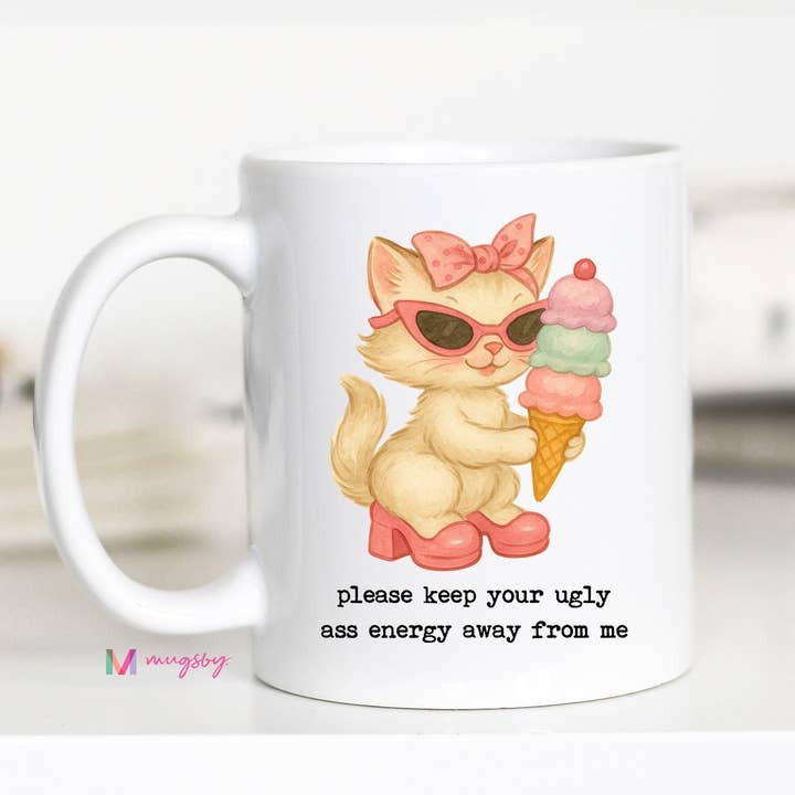 Please Keep Your Ugly Ass Energy Away From Me Funny Cat Coffee Mug