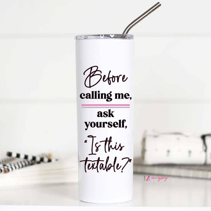 Before Calling Me Ask Yourself Is This Textable Funny Tumbler