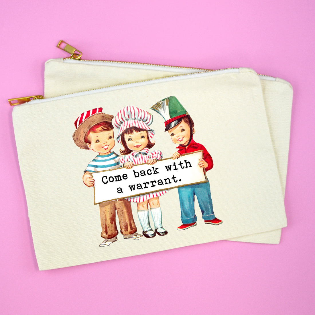 Funny Sarcastic Makeup Bag | Come Back With a Warrant Cosmetic Pouch