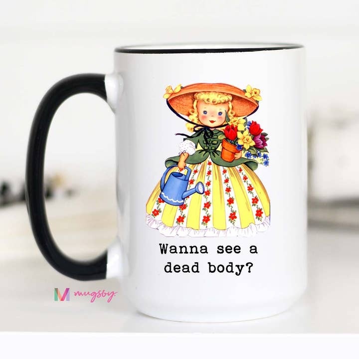 Funny Gardening Coffee Mug | Wanna See a Dead Body Mug