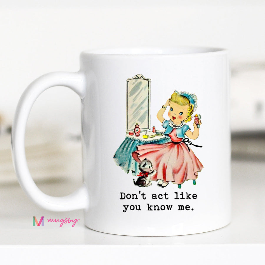 Don't Act Like you Know Me Funny Coffee Mug