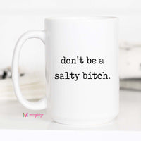 Don't be a Salty Bitch Coffee Mug