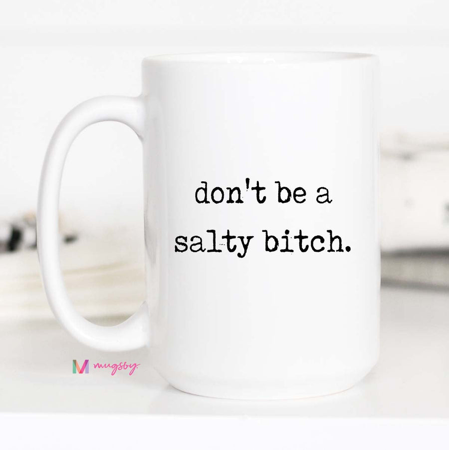 Don't be a Salty Bitch Coffee Mug