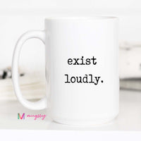White mug with 'exist loudly.' text on a white background