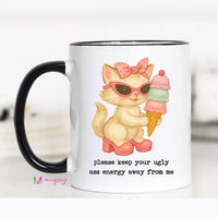 Please Keep Your Ugly Ass Energy Away From Me Funny Cat Coffee Mug