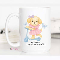 Gotta Go the Vibes Are Off Funny Dog Coffee Mug