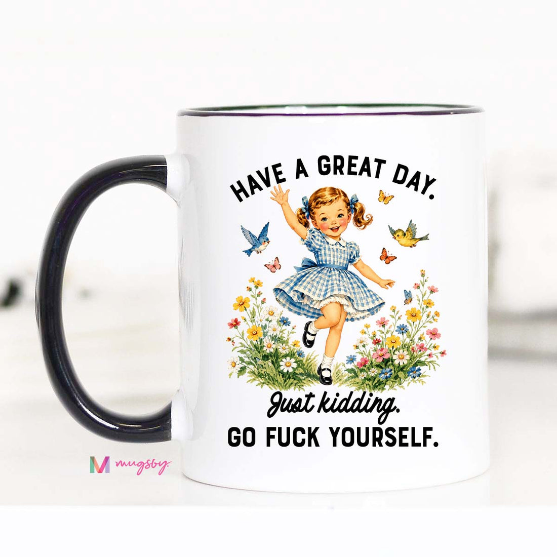 Funny Sarcastic Coffee Mug | Have a Great Day Just Kidding Mug