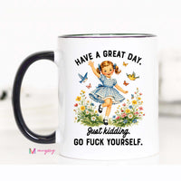 Funny Sarcastic Coffee Mug | Have a Great Day Just Kidding Mug