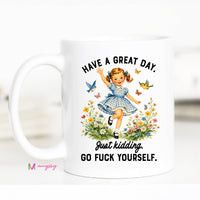 Funny Sarcastic Coffee Mug | Have a Great Day Just Kidding Mug