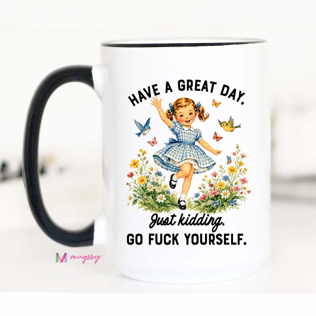 Funny Sarcastic Coffee Mug | Have a Great Day Just Kidding Mug
