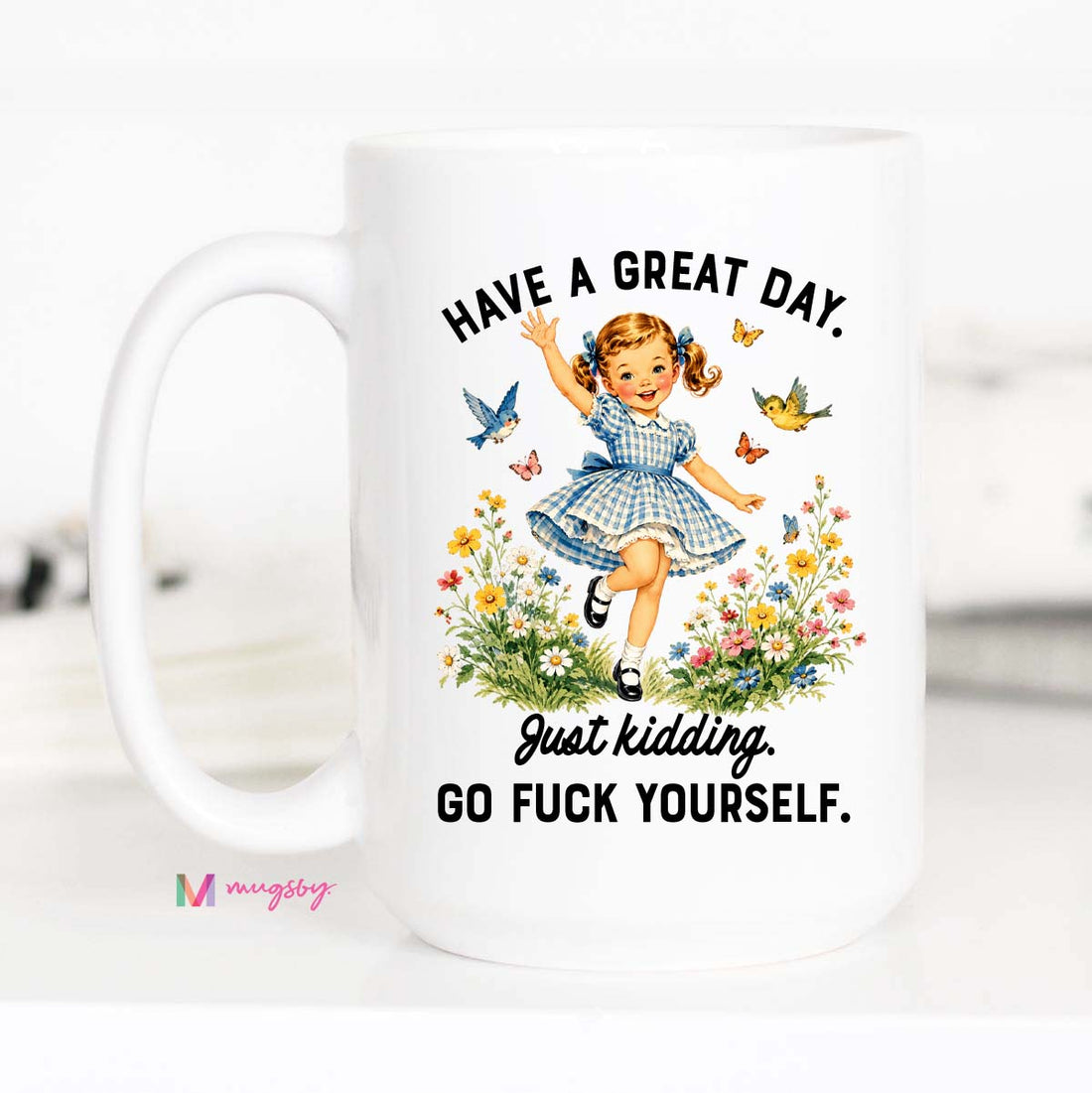 Funny Sarcastic Coffee Mug | Have a Great Day Just Kidding Mug
