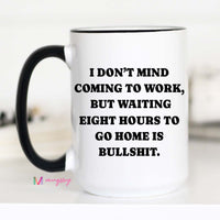 Funny Coworker Coffee Mug | Waiting Eight Hours Is Bullshit