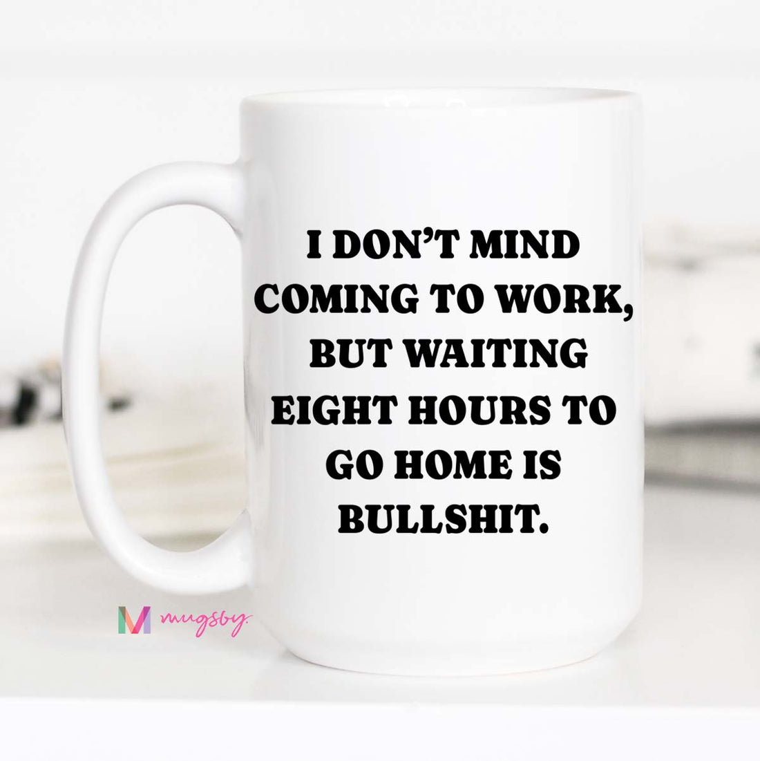 Funny Coworker Coffee Mug | Waiting Eight Hours Is Bullshit