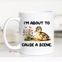 I'm About to Cause a Scene Funny Duck Coffee Mug