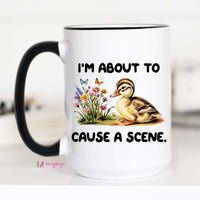 I'm About to Cause a Scene Funny Duck Coffee Mug