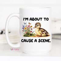 I'm About to Cause a Scene Funny Duck Coffee Mug