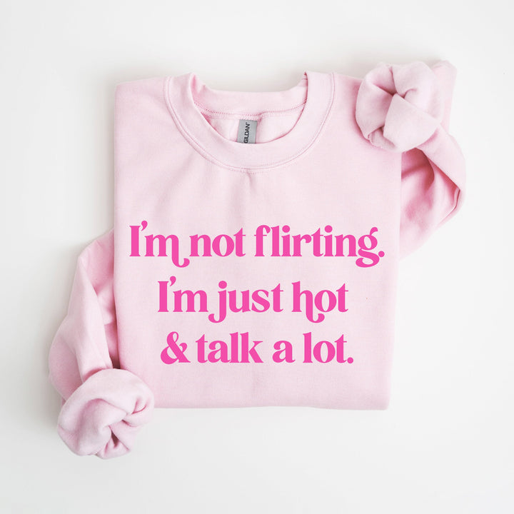 I'm not flirting I'm just hot and talk alot pink sweatshirt with hot pink graphic