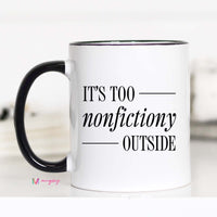 It's Too Nonfictiony Outside Funny Book Lover Coffee Mug