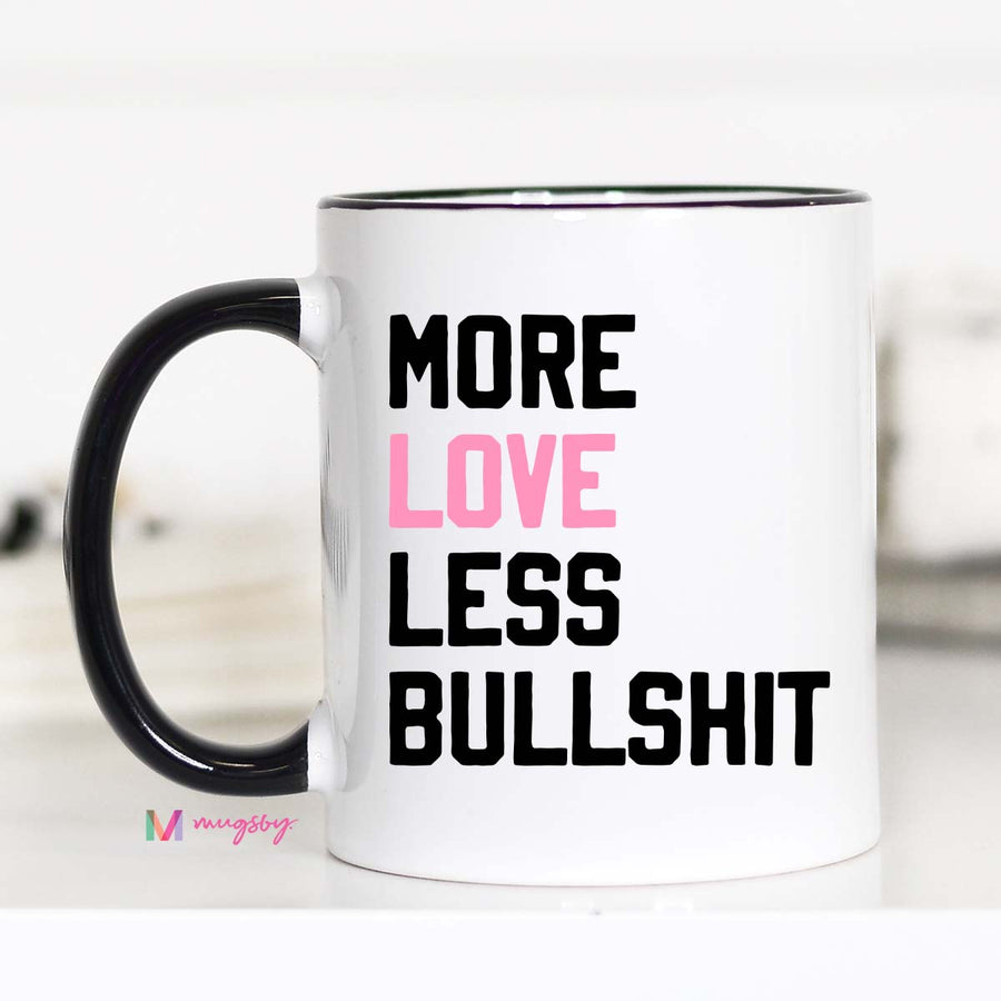 More Love Less Bullshit Mug