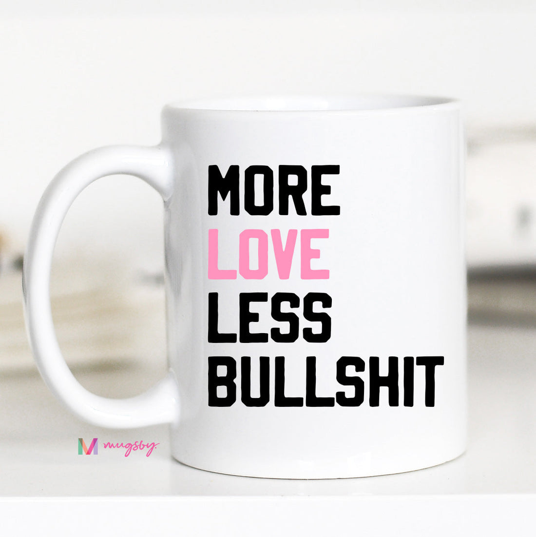 More Love Less Bullshit Mug