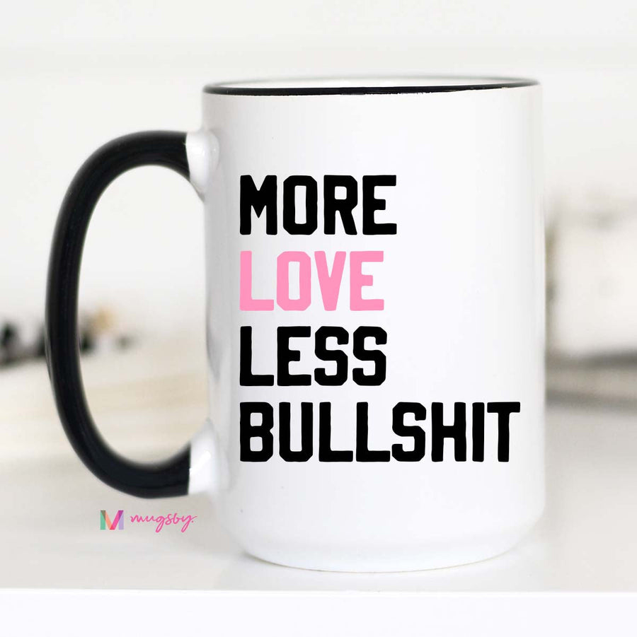 More Love Less Bullshit Mug