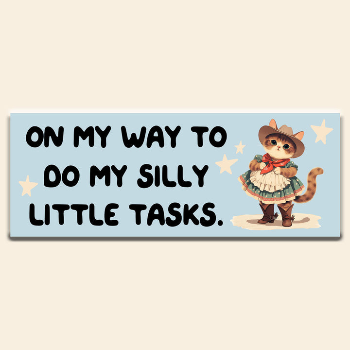 On my way to do my silly little tasks bumber sticker